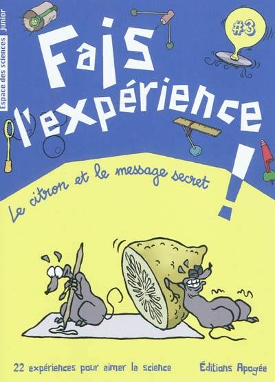 Fais l'expérience !. Vol. 3. Le citron et le message secret Fais l'expérience !. Vol. 3. Le citron et le message secret