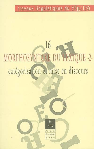 Morphosyntaxe du lexique : catégorisation et mise en discours. Vol. 2 Morphosyntaxe du lexique : catégorisation et mise en discours. Vol. 2
