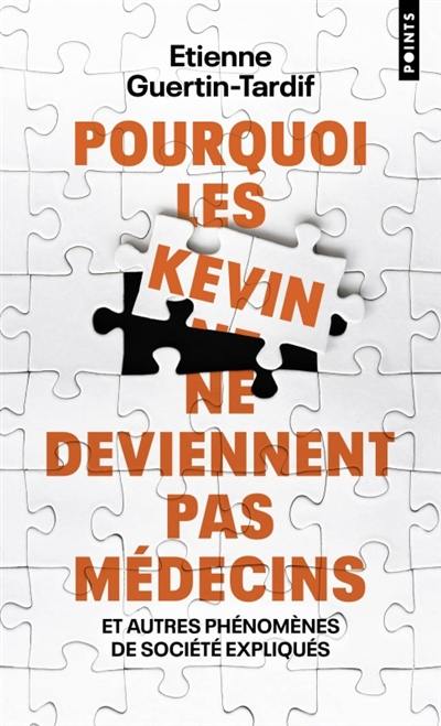 Pourquoi les Kevin ne deviennent pas médecins : et autres phénomènes de société expliqués
