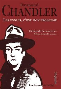 Les ennuis, c'est mon problème : l'intégrale des nouvelles. Simple comme le crime : essai sur le roman policier