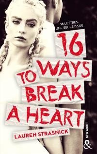 16 ways to break a heart 16 ways to break a heart