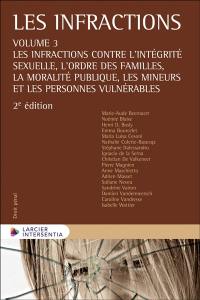 Les infractions. Vol. 3. Les infractions contre l'intégrité sexuelle, l'ordre des familles, la moralité publique, les mineurs et les personnes vulnérables