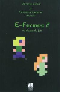 E-formes. Vol. 2. Au risque du jeu