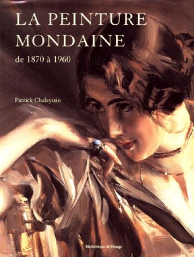 La peinture mondaine de 1870 à 1960. La mission du portrait La peinture mondaine de 1870 à 1960. La mission du portrait