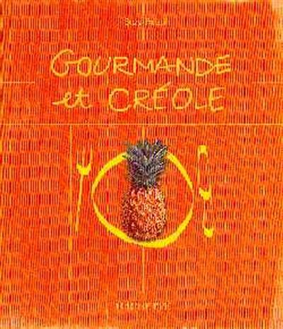 Gourmande et créole : 127 recettes Gourmande et créole : 127 recettes