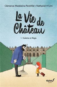 La vie de château. Vol. 1. Violette et Régis La vie de château. Vol. 1. Violette et Régis