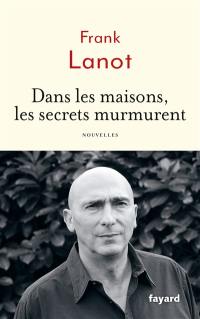 Dans les maisons, les secrets murmurent