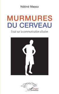 Murmures du cerveau : essai sur la communication allusive