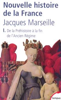 Nouvelle histoire de la France. Vol. 1. De la préhistoire à la fin de l'Ancien Régime