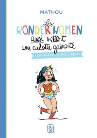 Les wonderwomen aussi mettent une culotte gainante : des dessins qui font du bien Les wonderwomen aussi mettent une culotte gainante : des dessins qui font du bien