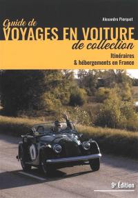 Guide de voyages en voiture de collection : itinéraires & hébergements en France