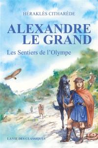 Alexandre le Grand. Vol. 1. Les sentiers de l'Olympe