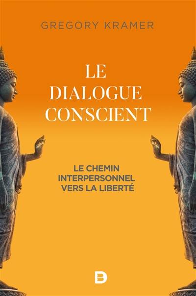 Le dialogue conscient : le chemin interpersonnel vers la liberté Le dialogue conscient : le chemin interpersonnel vers la liberté