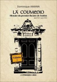 La Coumedio. Vol. 1. Histoire du premier théâtre de Toulon : juin 1765-juin1830