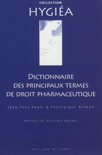 Dictionnaire des principaux termes de droit pharmaceutique. Dictionary of the principal terms of pharmaceutical law