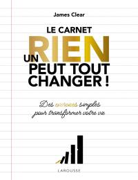 Un rien peut tout changer ! : le carnet : des exercices simples pour transformer votre vie