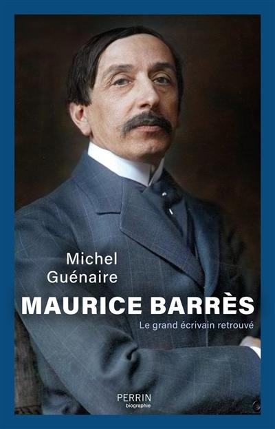Maurice Barrès : le grand écrivain retrouvé