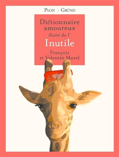 Dictionnaire amoureux illustré de l'inutile Dictionnaire amoureux illustré de l'inutile