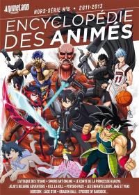 Encyclopédie des animés. Vol. 8. 2011-2013 : L'attaque des titans, Sword art online, Le conte de la princesse Kaguya, Jojo's bizarre adventure, Kill la kill, Psycho-pass, Les enfants loups, Ame et Yuki, Berserk, l'âge d'or, Dragon ball, episode of Bardock...