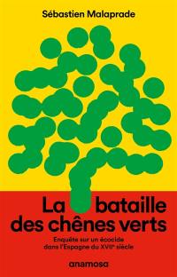 La bataille des chênes verts : enquête sur un écocide dans l'Espagne du XVIIe siècle