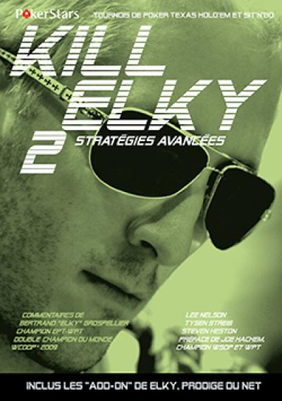 Kill Elky. Vol. 2. Stratégies avancées : tournois de poker Texas hold'em et Sit'n'go Kill Elky. Vol. 2. Stratégies avancées : tournois de poker Texas hold'em et Sit'n'go
