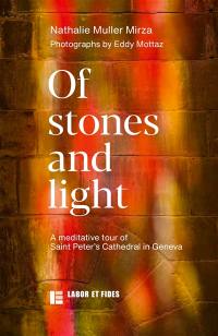 Of stones and light : a meditative tour of Saint Peter's cathedral in Geneva