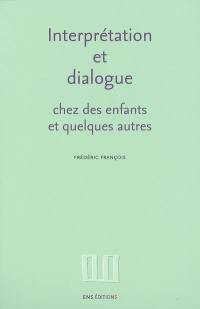 Interprétation et dialogue chez des enfants et quelques autres : recueil d'articles, 1988-1995