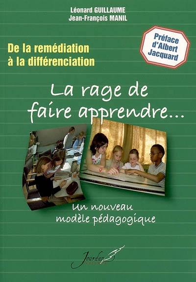 La rage de faire apprendre : de la remédiation à la différenciation : un nouveau modèle pédagogique