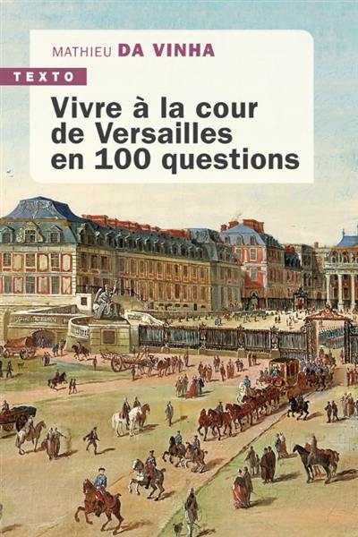 Vivre à la cour de Versailles en 100 questions Vivre à la cour de Versailles en 100 questions