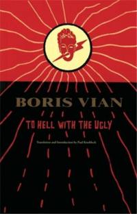 Boris Vian To Hell with the Ugly