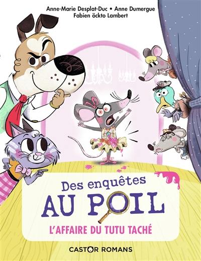 Des enquêtes au poil. L'affaire du tutu taché Des enquêtes au poil. L'affaire du tutu taché