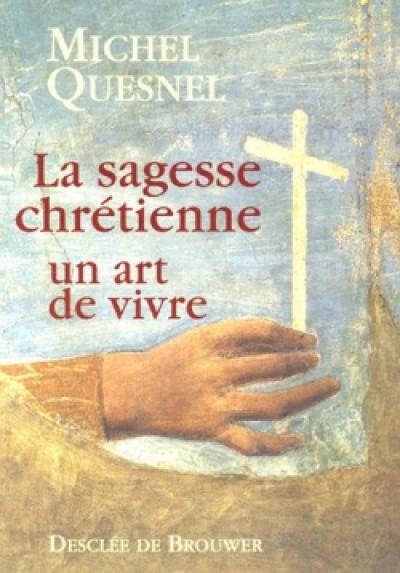 La sagesse chrétienne : un art de vivre La sagesse chrétienne : un art de vivre