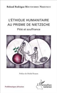 L'éthique humanitaire au prisme de Nietzsche : pitié et souffrance