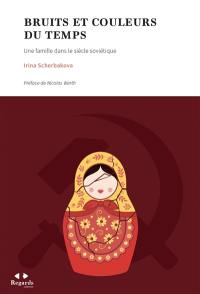 Bruits et couleurs du temps : une famille dans le siècle soviétique Bruits et couleurs du temps : une famille dans le siècle soviétique