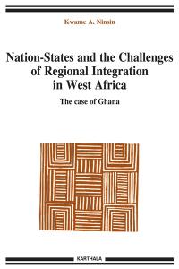 Nation-States and the challenges of regional integration in West Africa. Vol. 7. The case of Ghana