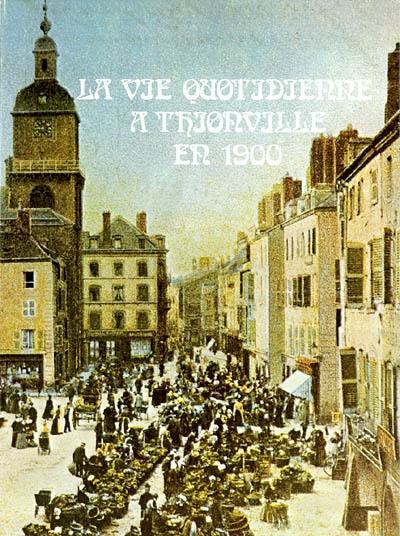 La vie quotidienne à Thionville en 1900 La vie quotidienne à Thionville en 1900