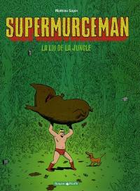 Supermurgeman. Vol. 1. La loi de la jungle