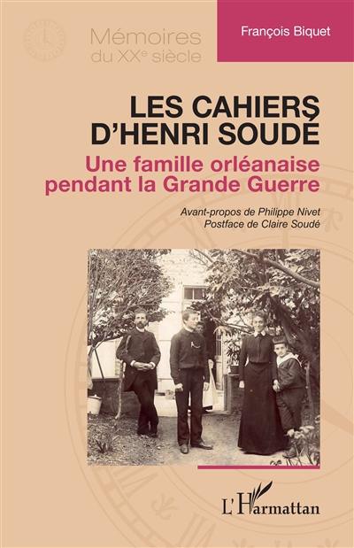 Les cahiers d'Henri Soudé : une famille orléanaise pendant la Grande Guerre
