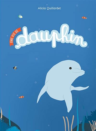 Une vie de dauphin Une vie de dauphin