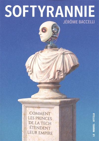 Softyrannie : comment les princes de la tech étendent leur empire