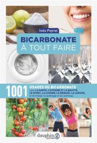 Bicarbonate à tout faire : 1.001 usages du bicarbonate pour la santé, le sport, la cuisine, le ménage, la lessive, le bricolage, le jardinage et les animaux