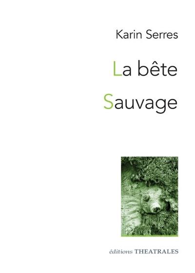 La bête. Sauvage : diptyque autour du vivant