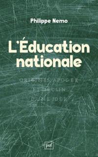 L'Education nationale : origines, apogée et déclin d'une idée