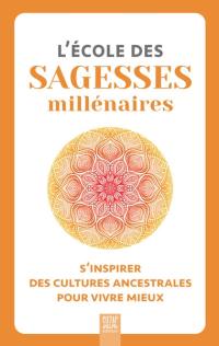L'école des sagesses millénaires : s'inspirer des cultures ancestrales pour vivre mieux