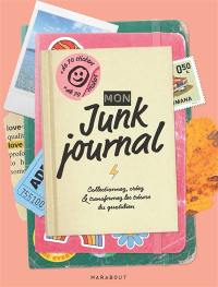 Mon junk journal : collectionnez, créez & transformez les trésors du quotidien