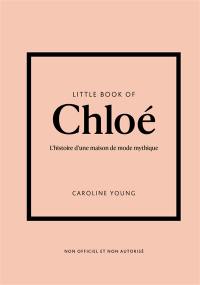 Little book of Chloé : l'histoire d'une maison de mode mythique