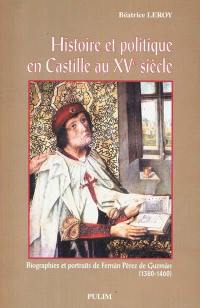 Histoire et politique en Castille au XVe siècle. Vol. 1. Biographies et portraits de Fernan Perez de Guzman, 1380-1460