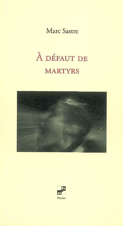 A défaut de martyrs A défaut de martyrs