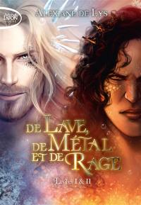 De lave, de métal et de rage : livres I & II
