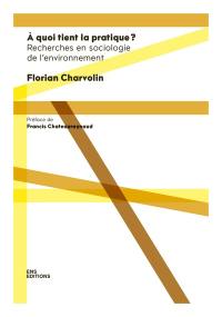 A quoi tient la pratique ? : recherches en sociologie de l'environnement
